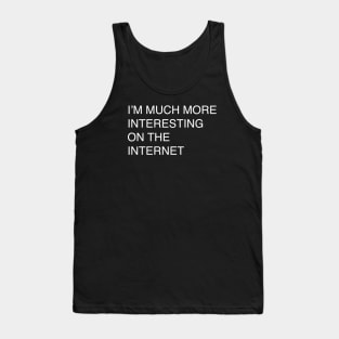 I’M MUCH MORE INTERESTING ON THE INTERNET Tank Top